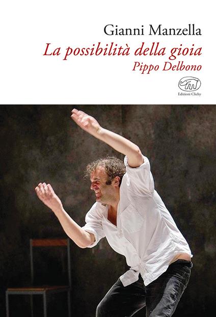 La possibilità della gioia. Pippo Delbono - Gianni Manzella - copertina