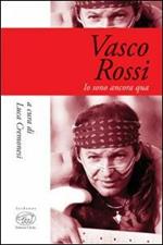 Vasco Rossi. Io sono ancora qua