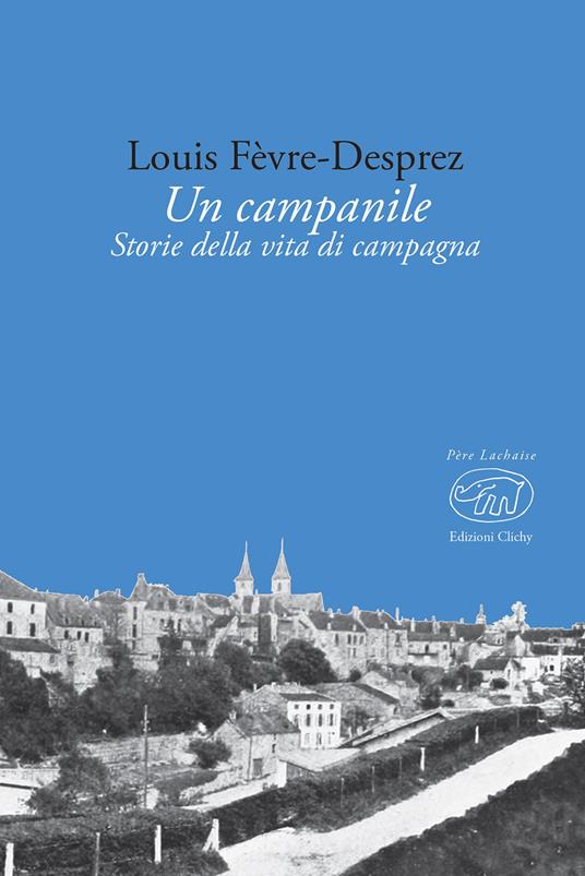 Un campanile. Storie della vita di campagna - Louis Fèvre-Desprez - copertina