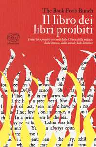 Libro Il libro dei libri proibiti. Tutti i libri proibiti nei secoli dalla Chiesa, dalla politica, dalla censura, dalla morale, dalle dittature