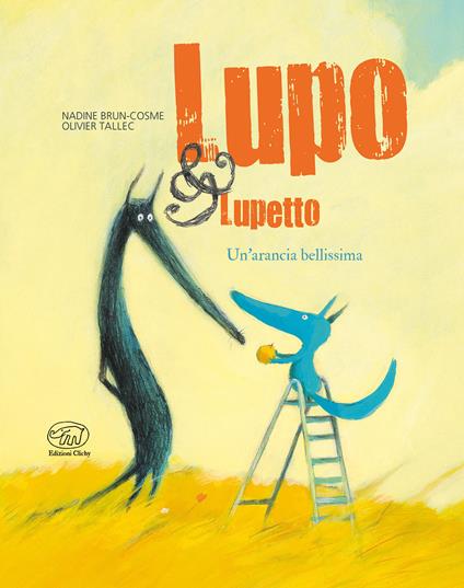 Un'arancia bellissima. Lupo & Lupetto. Ediz. a colori. Vol. 3 - Nadine Brun-Cosme,Olivier Tallec - copertina