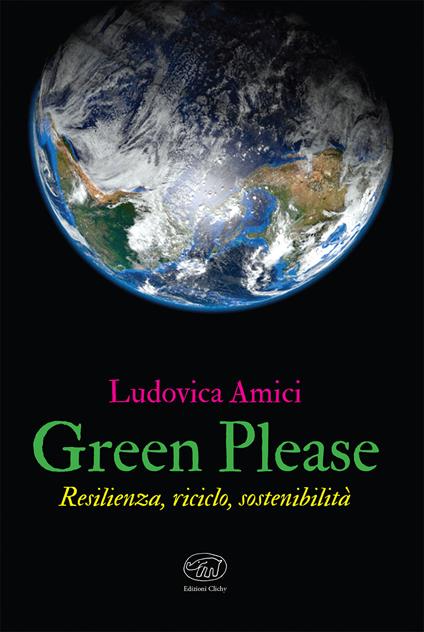 Green please. Resilienza, riciclo, sostenibilità - Ludovica Amici - copertina