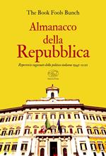 Almanacco della Repubblica. Repertorio ragionato della politica italiana 1945-2021