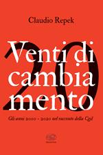 Venti di cambiamento. Gli anni 2000-2020 nel racconto della Cgil