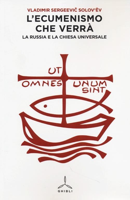 L' ecumenismo che verrà. La Russia e la Chiesa universale - Vladimir Sergeevic Solov'ëv - copertina