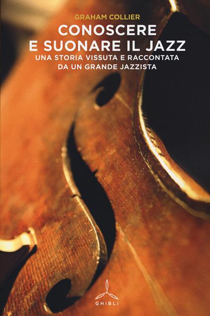 Conoscere e suonare il jazz. Una storia vissuta e raccontata da un grande jazzista - Graham Collier - copertina