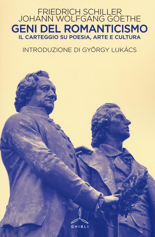 Geni del Romanticismo. Il carteggio su poesia, arte e cultura - Friedrich Schiller,Johann Wolfgang Goethe - copertina