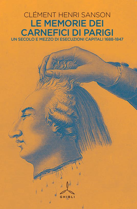 Le memorie dei carnefici di Parigi. Un secolo e mezzo di esecuzioni capitali: 1685-1847 - Clément Henri Sanson - copertina