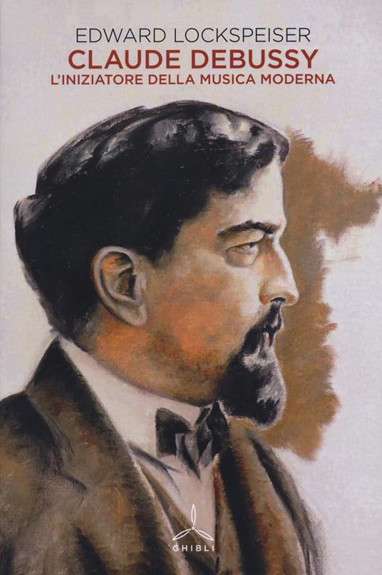 Claude Debussy. L'iniziatore della musica moderna - Edward Lockspeiser -  Libro - Ghibli - | Feltrinelli
