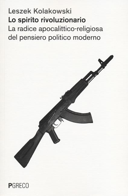 Lo spirito rivoluzionario. La radice apocalittico-religiosa del pensiero politico moderato - Leszek Kolakowski - copertina