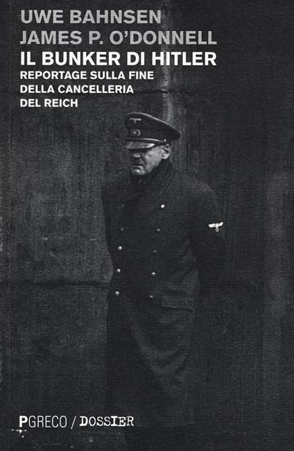 Il bunker di Hitler. Reportage sulla fine della Cancelleria del Reich - Uwe Bahnsen,James P. O'Donnell - copertina