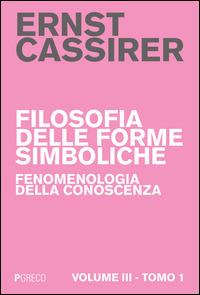 Filosofia delle forme simboliche. Vol. 3\1: Fenomenologia della conoscenza. - Ernst Cassirer - copertina