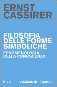 Filosofia delle forme simboliche. Vol. 3\2: Fenomenologia della conoscenza. - Ernst Cassirer - copertina