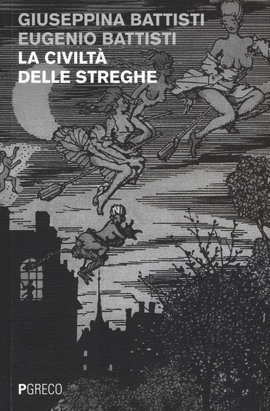 La civiltà delle streghe - Giuseppina Battisti,Eugenio Battisti - copertina