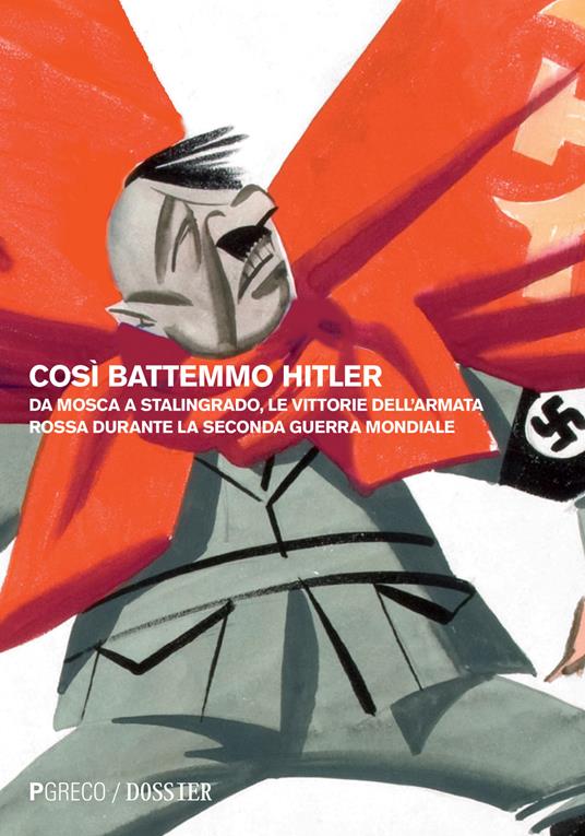 Così battemmo Hitler. Da Mosca a Stalingrado, le vittorie dell'Armata Rossa durante la seconda guerra mondiale - Dado Muriev - copertina