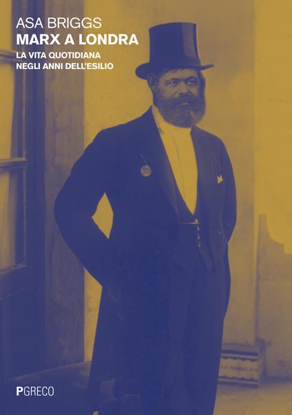 Marx a Londra. La vita quotidiana negli anni dell'esilio - Asa Briggs,John Dekker,John Mair - copertina