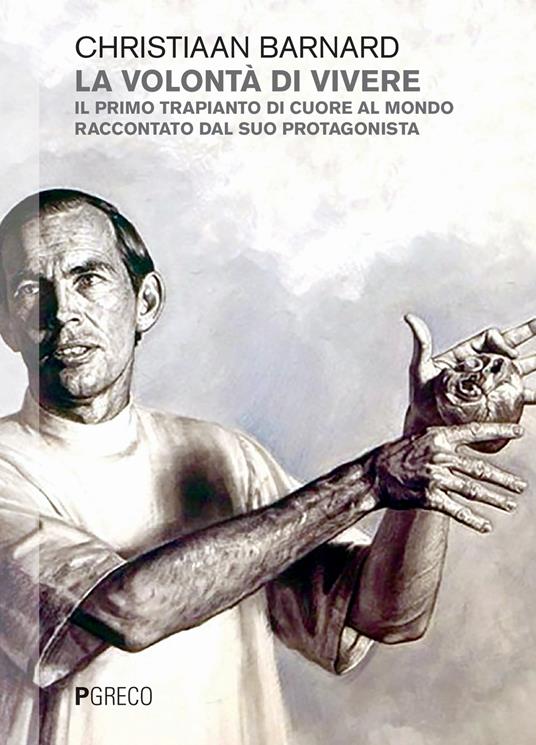 La volontà di vivere. Il primo trapianto di cuore al mondo raccontato dal suo protagonista - Christiaan Barnard - copertina