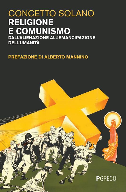 Religione e comunismo. Dall'alienazione all'emancipazione dell'umanità - Concetto Solano - copertina