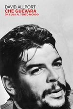 Che Guevara. Da Cuba al terzo mondo