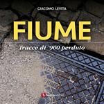 Fiume. Tracce di '900 perduto