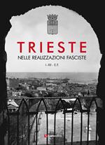 Trieste nelle realizzazioni fasciste. Opere pubbliche 1923-1935