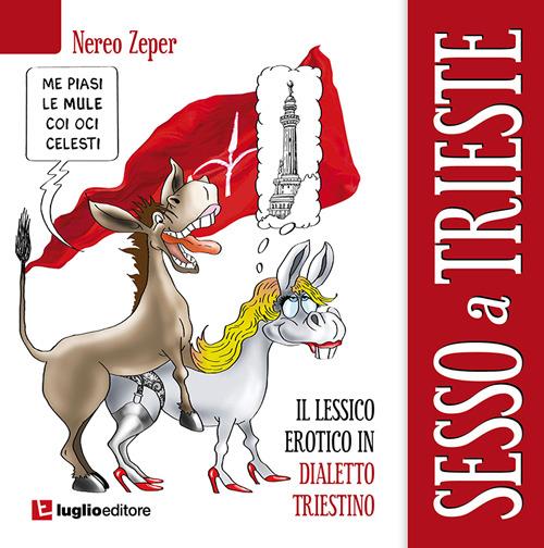 Sesso a Trieste. Il lessico erotico in dialetto triestino - Nereo Zeper - copertina