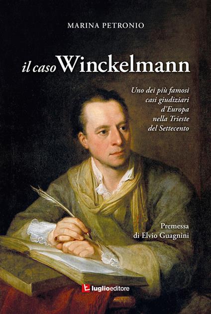 Il caso Winckelmann. Uno dei più famosi casi giudiziari d'Europa nella Trieste del Settecento - Marina Petronio - copertina