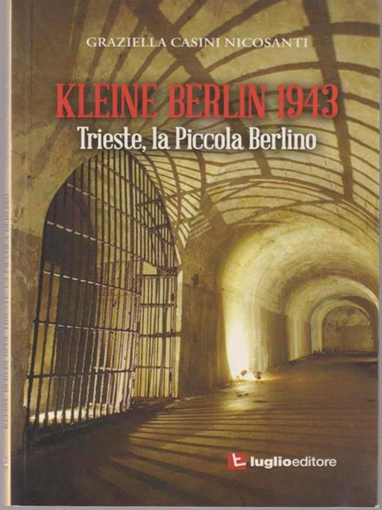 Kleine Berlin 1943. Trieste, la piccola Berlino - Graziella Casini Nicosanti - 2