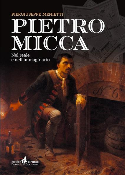 Pietro Micca. Nel reale e nell'immaginario - Piergiuseppe Menietti - copertina