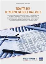 Novità IVA. Le nuove regole dal 2013. In maniera semplice e schematica vengono prese in esame tutte le novità IVA 2013 dalle nuove regole di fatturazione alle operazioni intracomunitarie e depositi Iva. Il tutto corredato da esemplificazioni e modelli di 