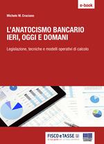 L' anatocismo bancario: ieri, oggi e domani. Legislazione, tecniche e modelli operativi di calcolo