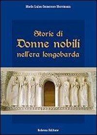 Storie di donne nobili nell'era longobarda - Maria Luisa Semeraro Herrmann - copertina