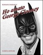 Ho amato George Clooney