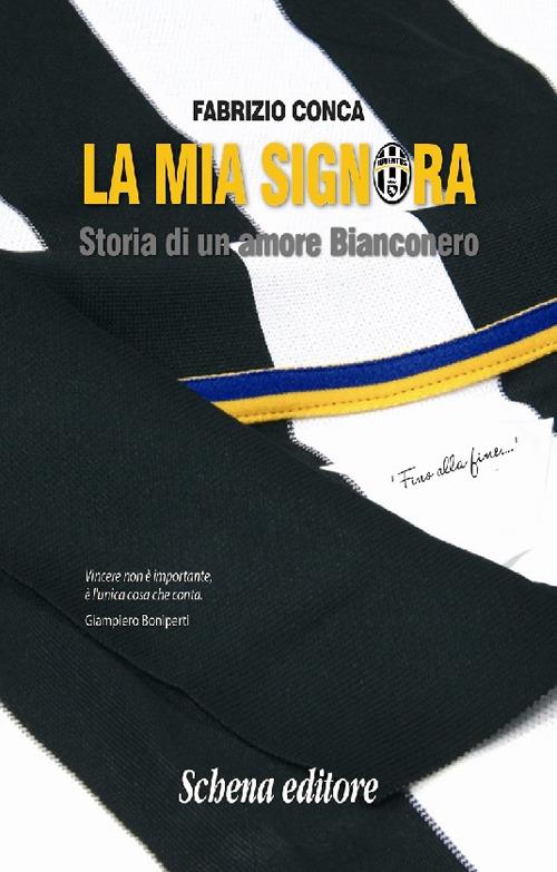 La mia Signora. Storia di un amore Bianconero - Fabrizio Conca - copertina