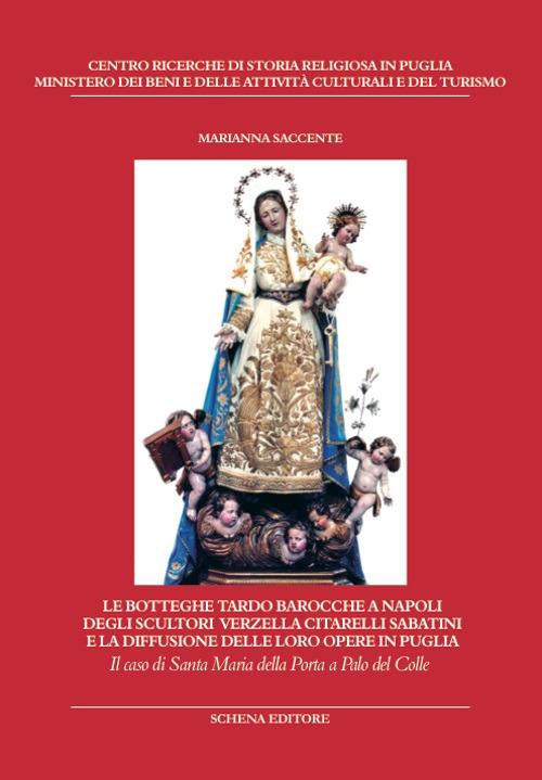 Le botteghe tardo barocche a Napoli degli scultori Verzella Citarelli Sabatini e la diffusione delle loro opere in Puglia - Marianna Saccente - copertina