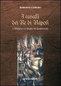 I cavalli dei re di Napoli a Massafra e in Puglia nel Quattrocento - Roberto Caprara - copertina