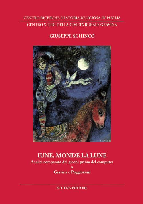 Iune, monde la lune. Analisi comparata dei giochi prima del computer a Gravina e Poggiorsini - Giuseppe Schinco - copertina