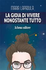 La gioia di vivere. Nonostante tutto