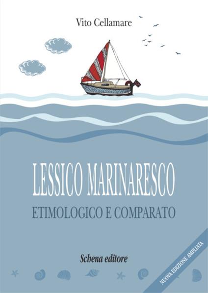 Lessico marinaresco etimologico e comparato. Nuova ediz. - Vito Cellamare - copertina