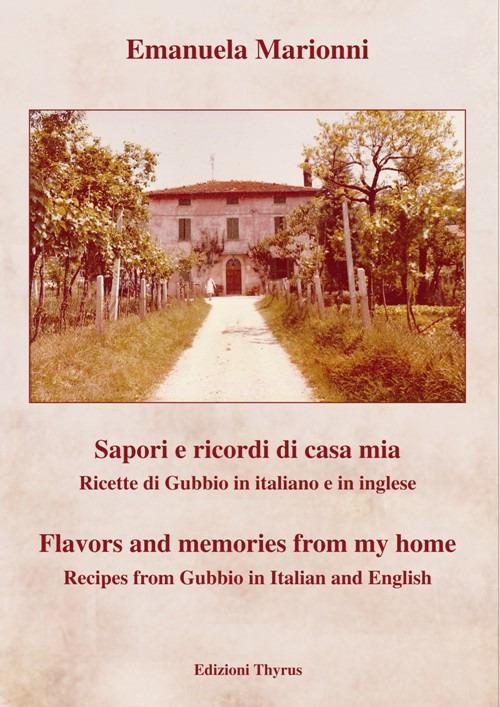 Sapori e ricordi di casa mia. Ricette di Gubbio. Ediz. italiana e inglese - Emanuela Marionni - copertina