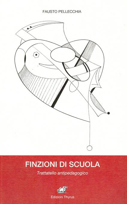 Finzioni di scuola. Trattatello antipedagogico - Fausto Pellecchia - copertina