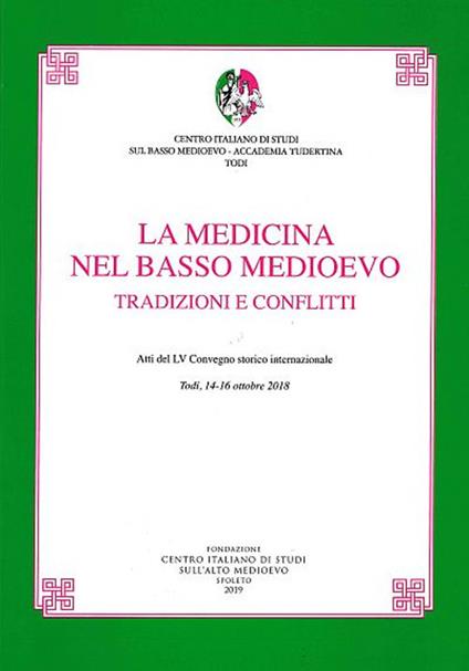 La medicina nel basso medioevo. Tradizioni e conflitti. Atti del LV Convegno storico internazionale (Todi, 14-16 ottobre 2018) - copertina