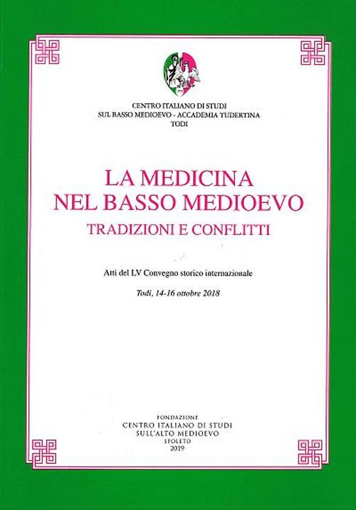 La medicina nel basso medioevo. Tradizioni e conflitti. Atti del LV Convegno storico internazionale (Todi, 14-16 ottobre 2018) - copertina