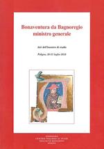 Bonaventura da Bagnoregio ministro generale. Atti dell'Incontro di studio (Foligno, 20-21 luglio 2018)