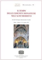 Il tempo delle comunità monastiche nell'Alto Medioevo. Atti del Convegno internazionale di studio (Roma-Subiaco, 9-11 giugno 2017)