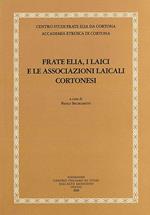 Frate Elia, i laici e le associazioni laicali cortonesi