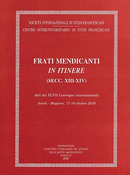 Frati mendicanti in itinere (secc. XIII-XIV). Atti del 47° Convegno internazionale (Assisi-Magione, 17-19 ottobre 2019) - copertina