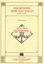 Inscriptiones Medii Aevi Italiae (saec. VI-XII). Vol. 1: Lazio-Roma, città metropolitana.