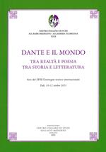 Dante e il mondo. Tra realtà e poesia tra storia e letteratura