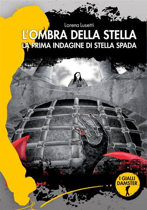 L' ombra della stella. La prima indagine di Stella Spada - Lorena Lusetti - ebook